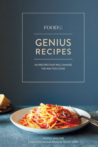 Food52 Genius Recipes: 100 Recipes that Will Change the Way You Cook 