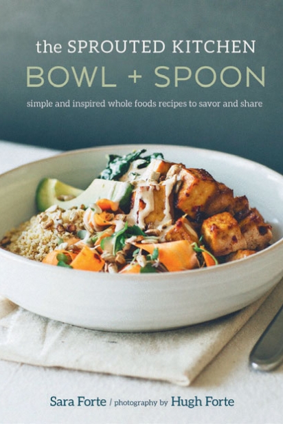 The Sprouted Kitchen Bowl and Spoon: Simple and Inspired Whole Foods Recipes to Savor and Share 
