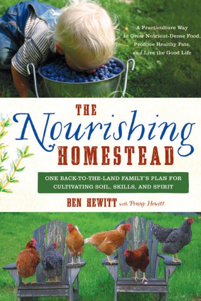 The Nourishing Homestead: One Back- to-the-Land Family’s Plan for Cultivating Soil, Souls and Spirit